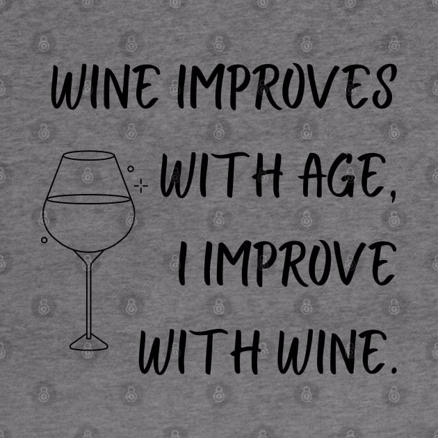 Wine Improves With Age, I Improve With Wine by SiebergGiftsLLC